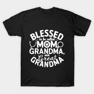 Blessed To Be Called Mom Grandma and Great Grandma gift for nurse mom and grandma T-Shirt